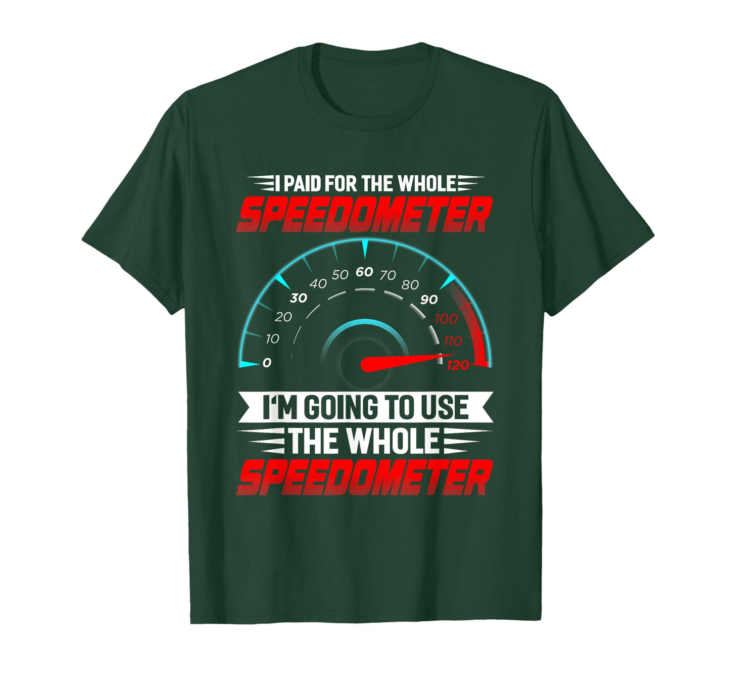 I paid for the whole Speedometer Full Throttle Speedometer T-Shirt