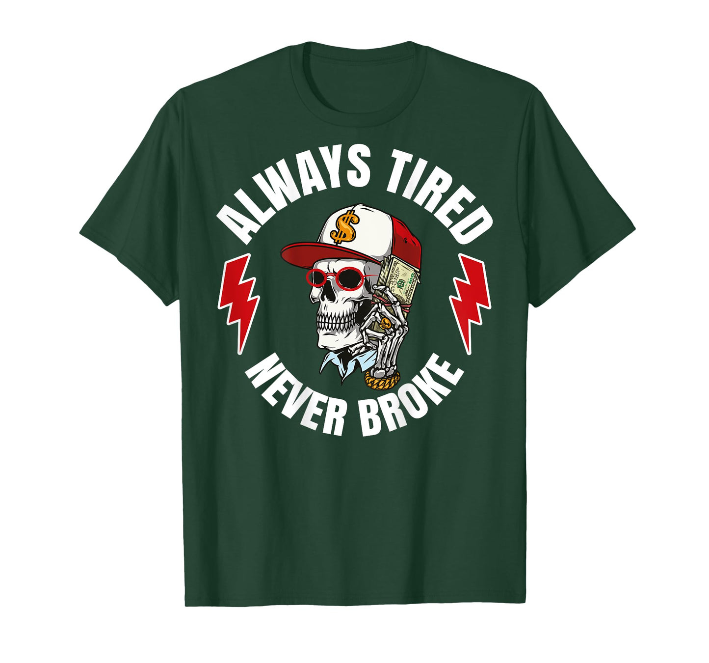 Always Tired Never Broke (On Back) T-Shirt