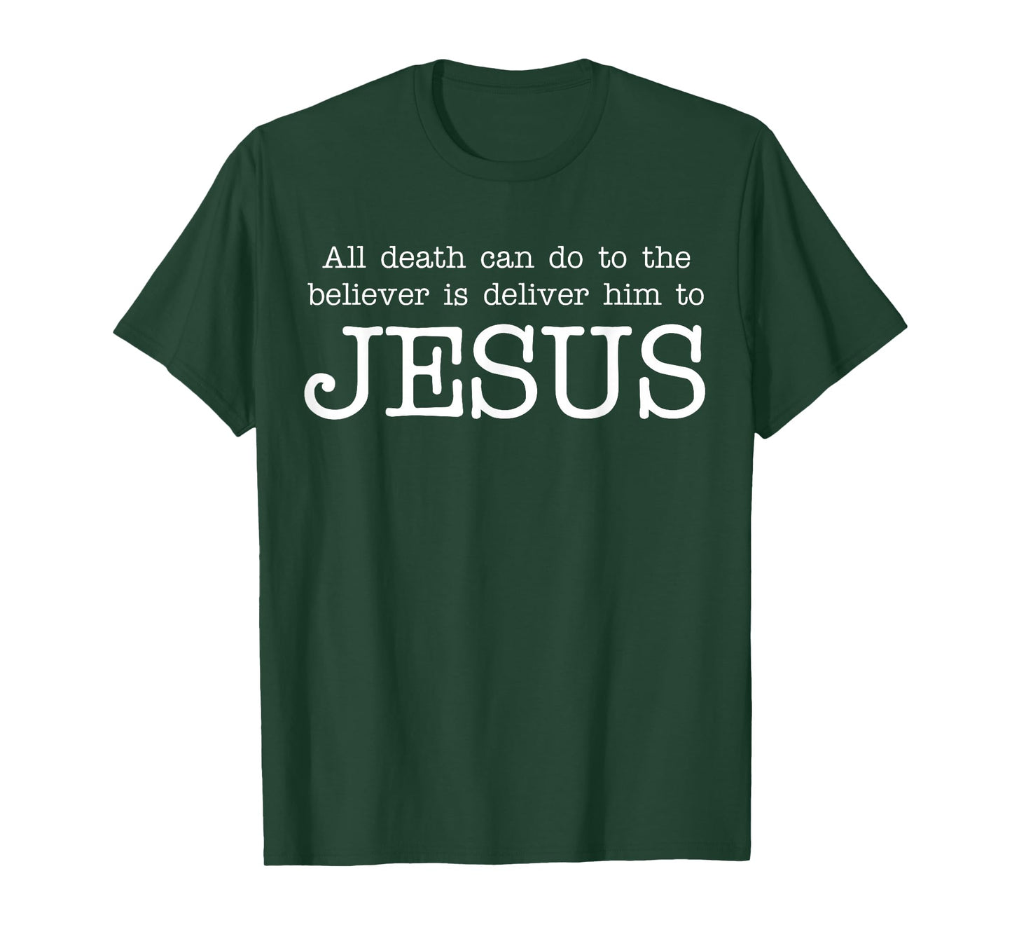 All Death Can Do to The Believer is Deliver Him to Jesus T-Shirt