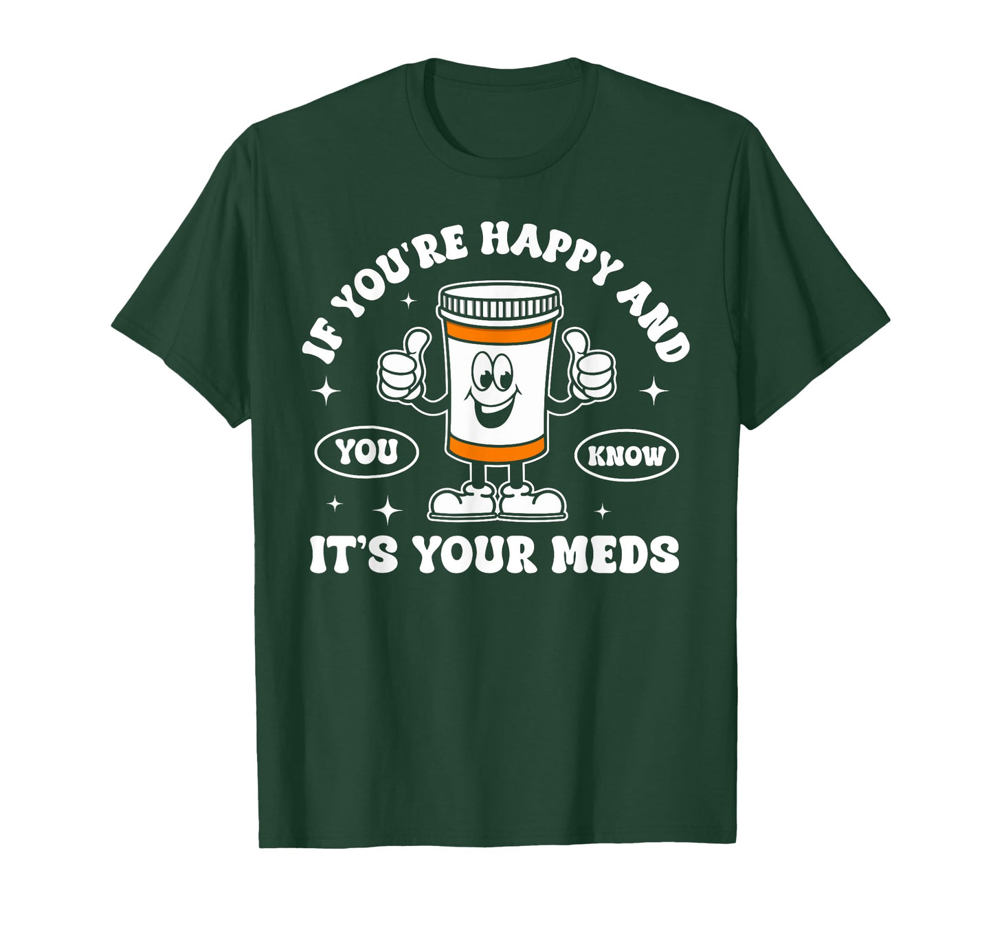 If You're Happy And You Know It It is Your Meds Funny Pill T-Shirt