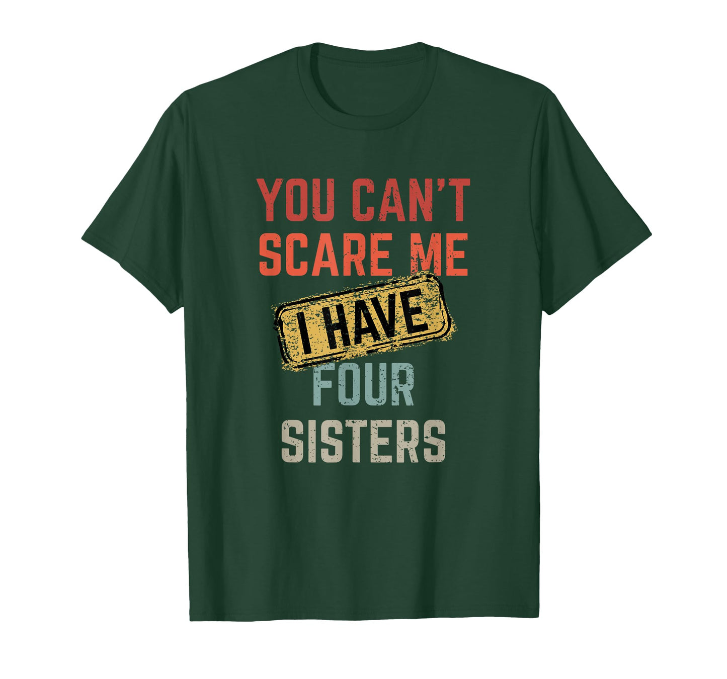 You Can't Scare Me I Have Four Sisters Funny Brother Life T-Shirt