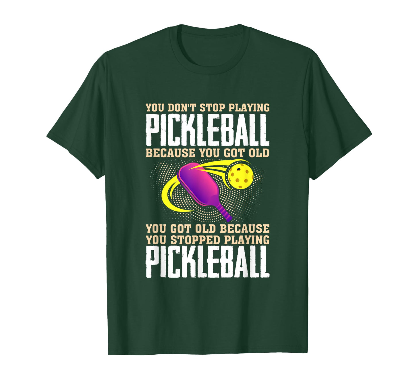 You Don't Stop Playing Pickleball Because You Got Old T-Shirt
