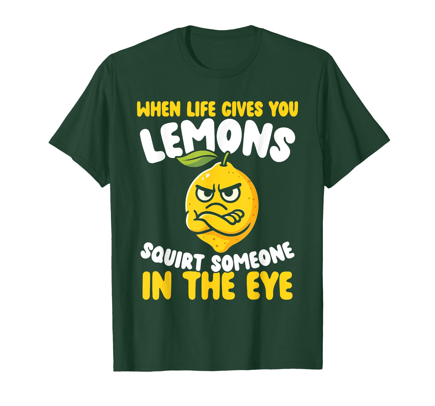 When Life Gives You Lemons, Squirt Someone in The Eye T-Shirt