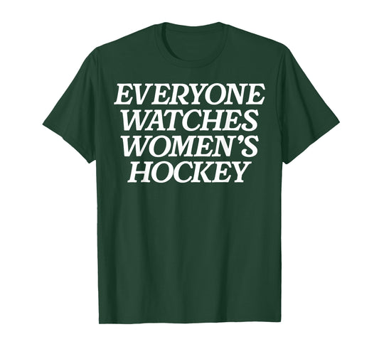 Everyone Watches Women's Hockey T-Shirt - T-Shirt | Forest