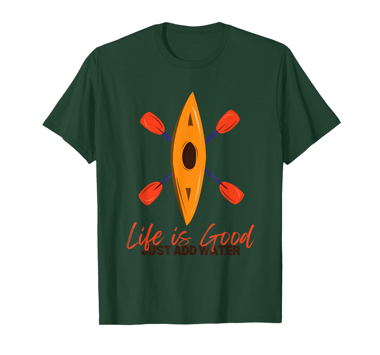 Life Is Really Good Just Add Water - Kayaking Kayak Outdoor T-Shirt