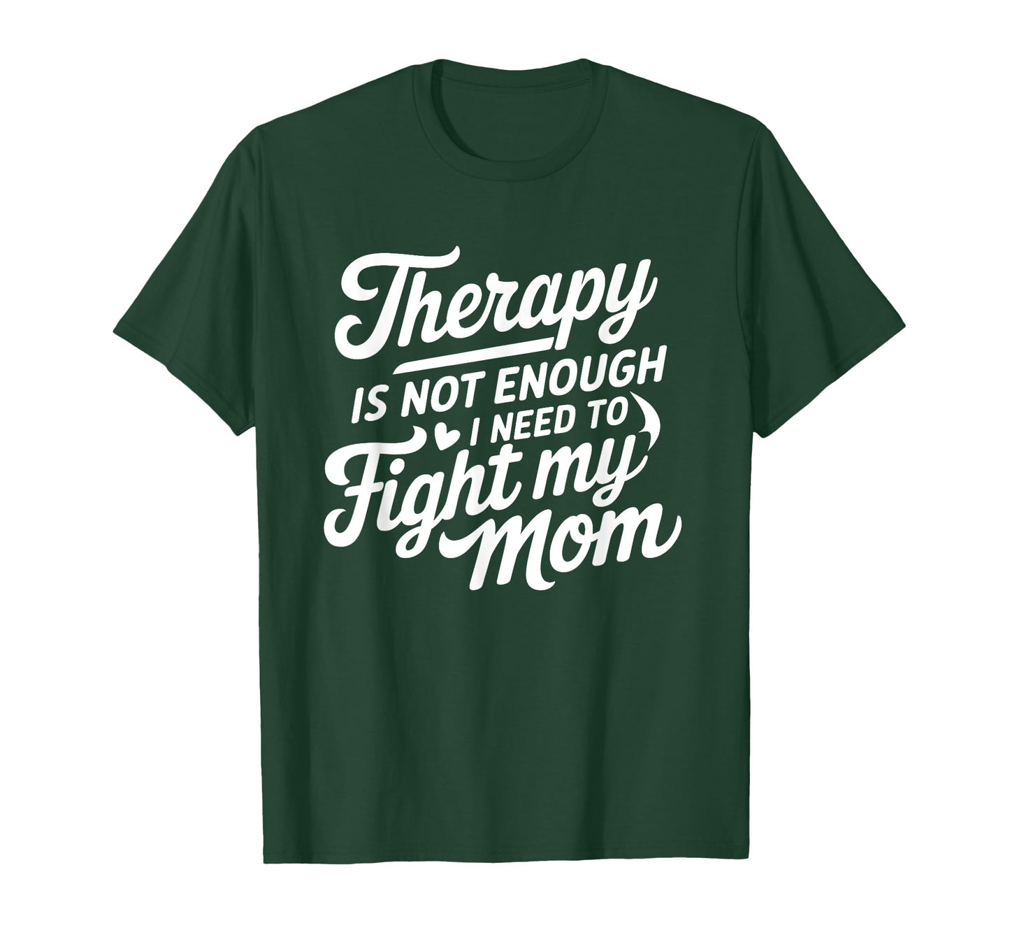 Therapy Is Not Enough I Need To Fight My Mom T-Shirt