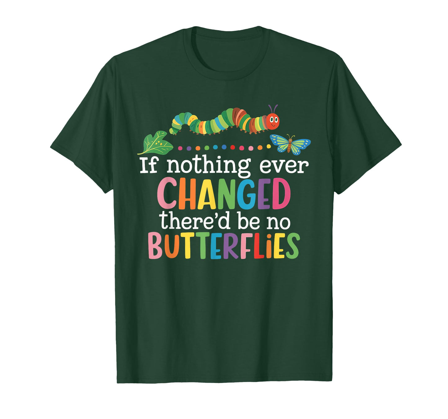 If Nothing Ever Changed There'd Be No Butterflies Funny T-Shirt