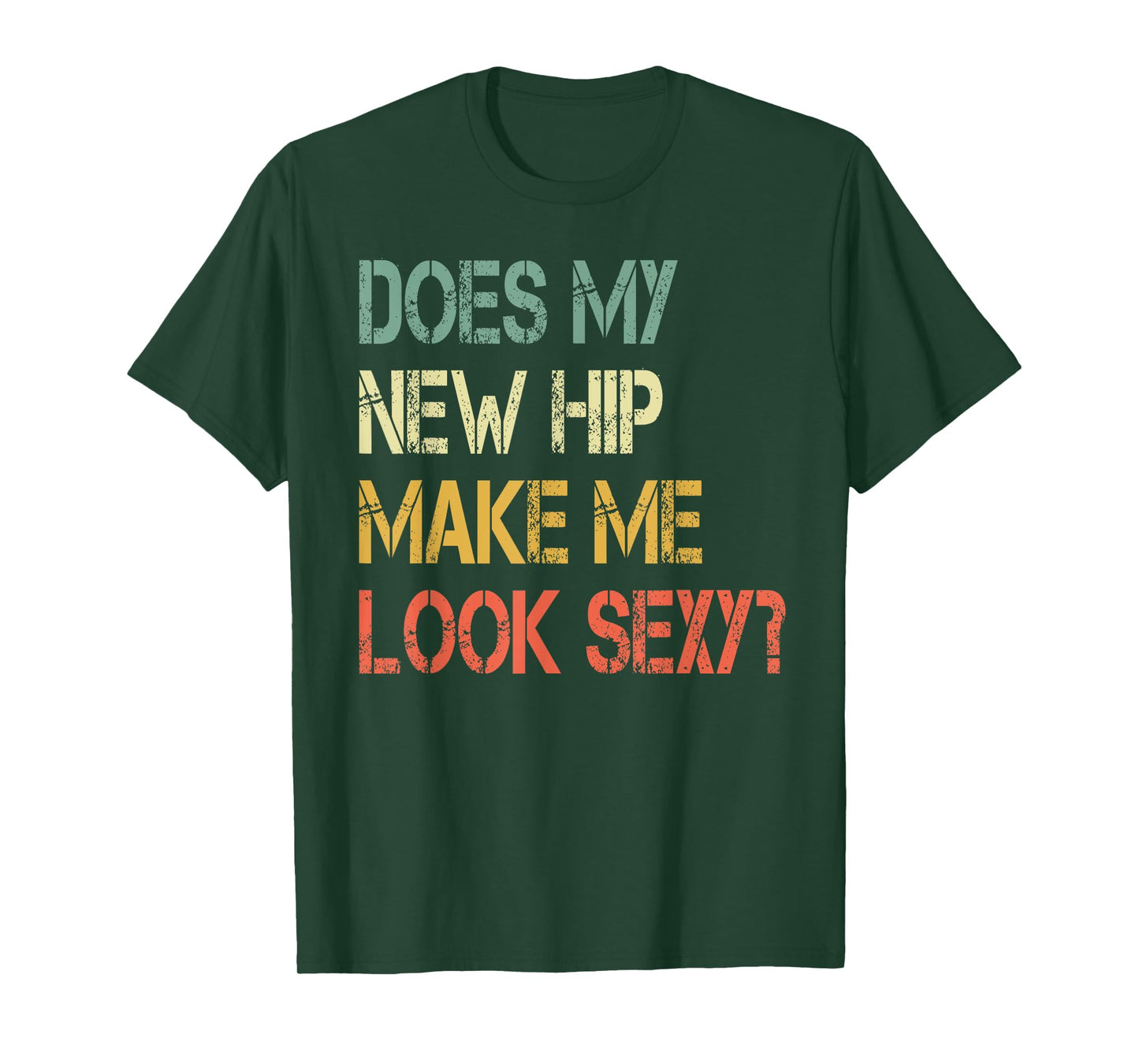 Funny recovery Get Well Does My New Hip Make Me Look Sexy T-Shirt