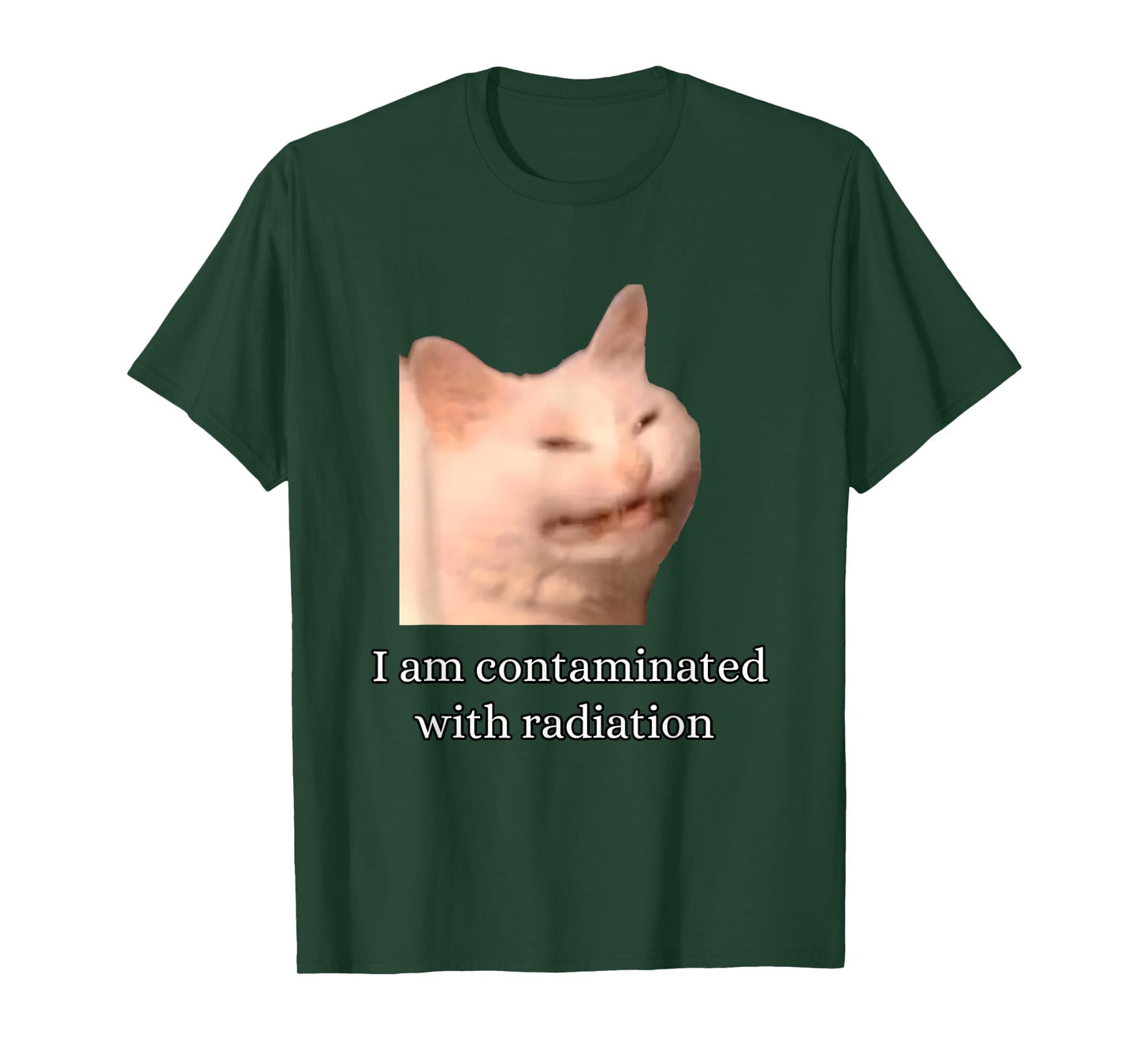 I Am Contaminated With Radiation Funny Ironic Cat Meme Men Women T-Shirt