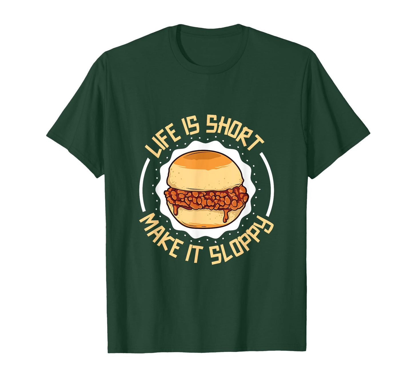 Life is short - eat a sloppy joe T-Shirt