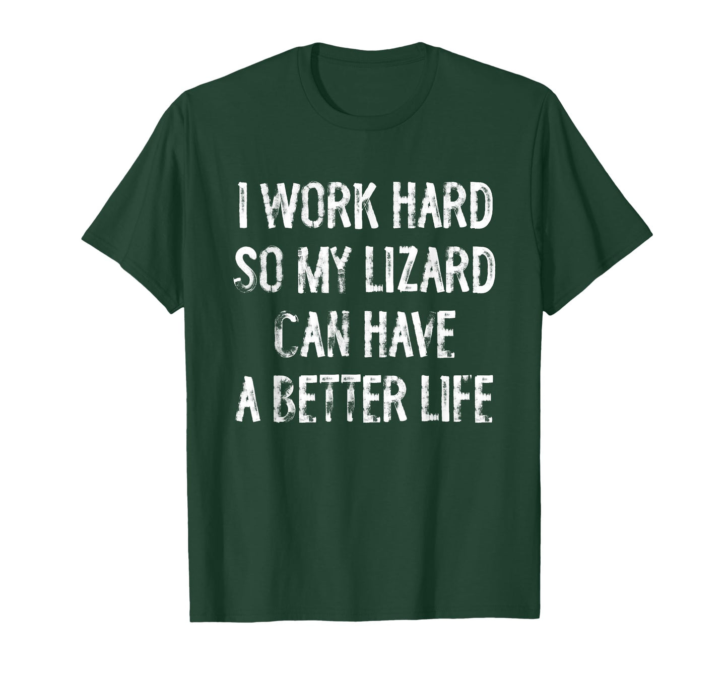 I Work Hard So My Lizard Can Have A Better Life T-Shirt