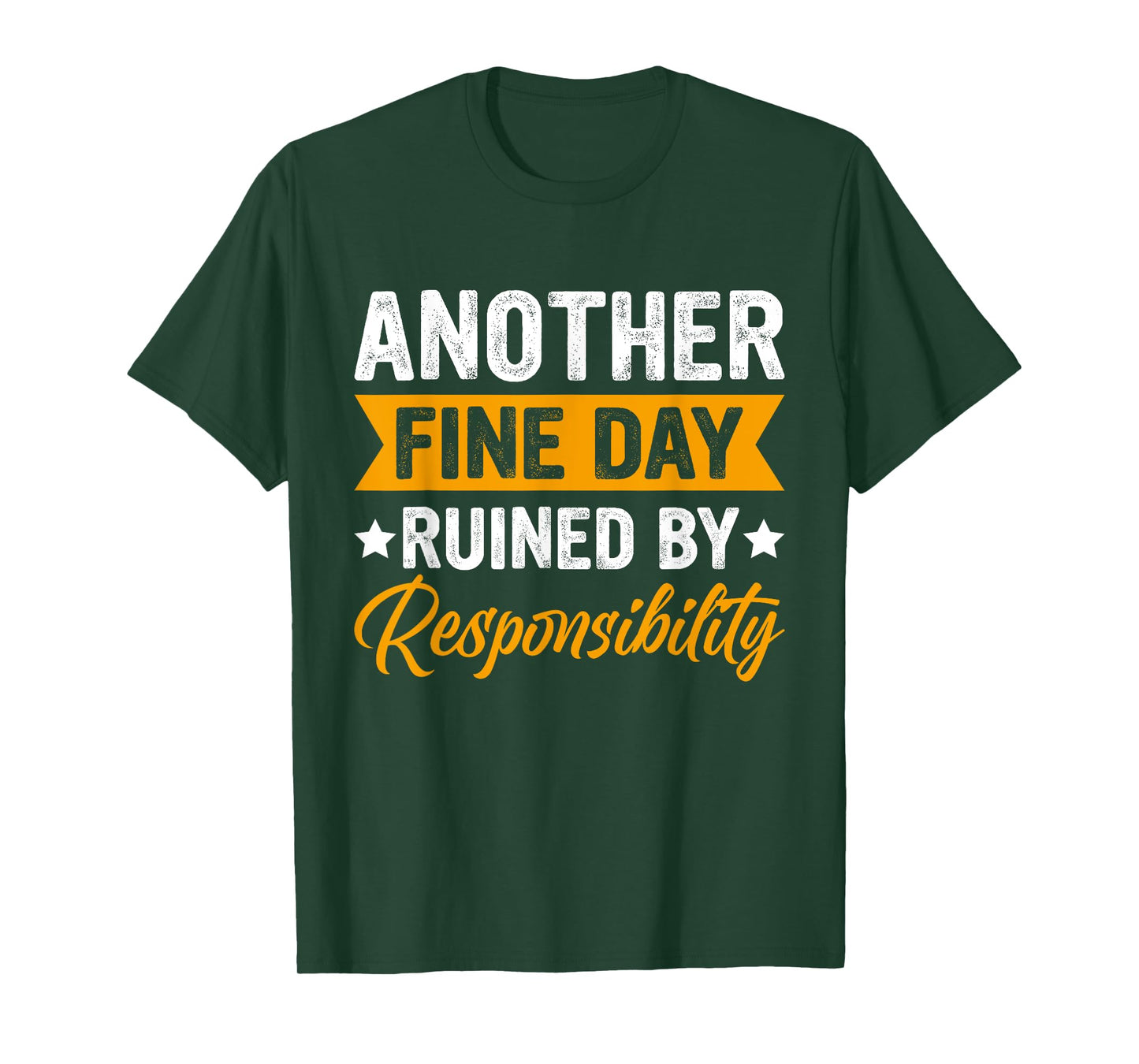 Another Fine Day Ruined by Responsibility Funny Adulting T-Shirt
