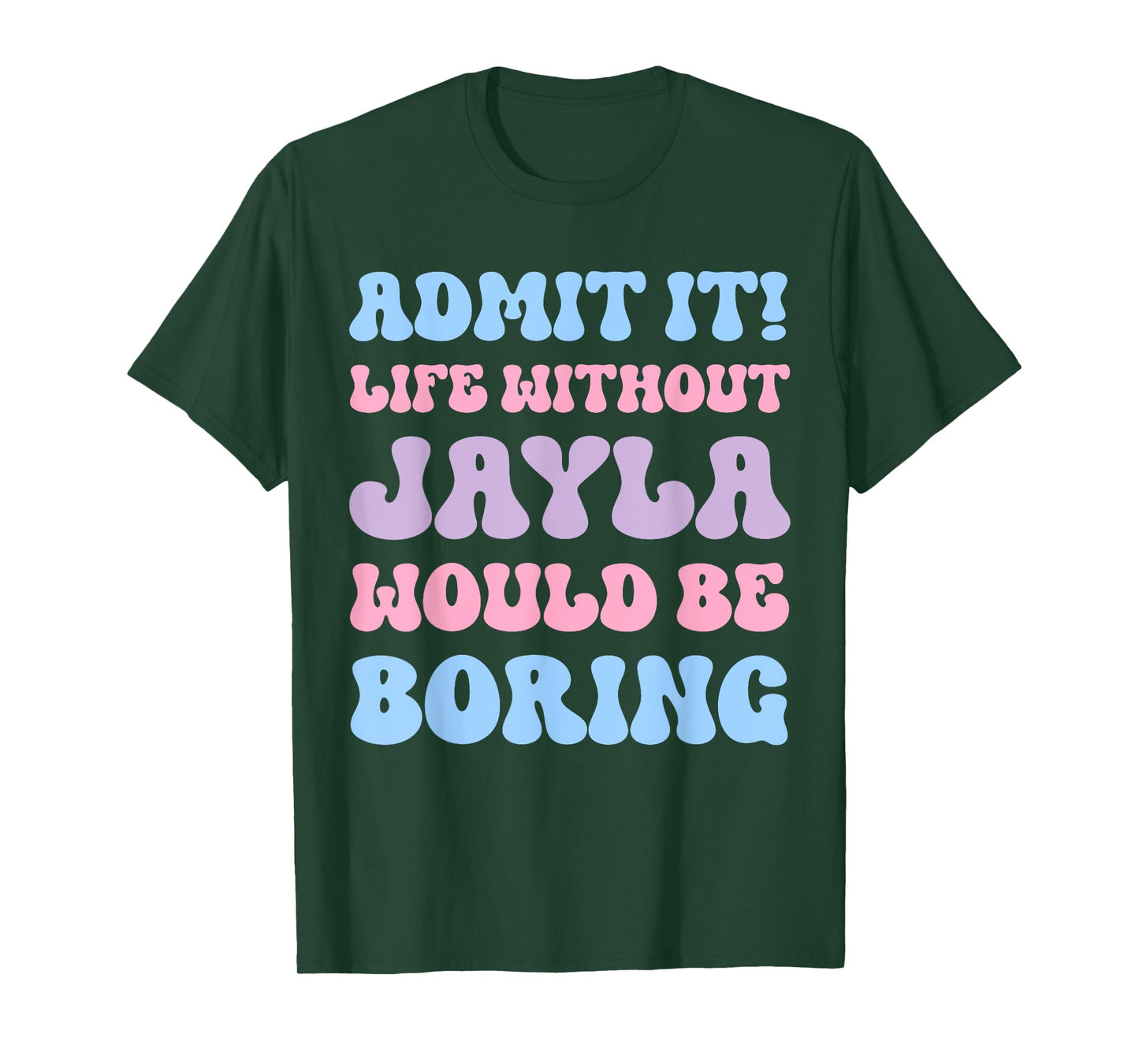 Admit It Life Without Jayla Would Be Boring Funny Birthday T-Shirt