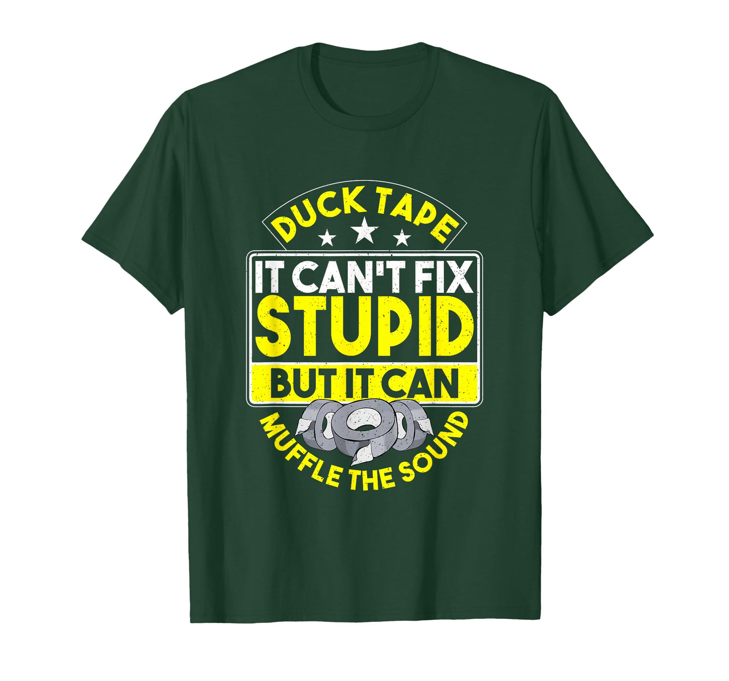 Duct Tape It Can't Fix Stupid But It Can Muffle The Sound T-Shirt