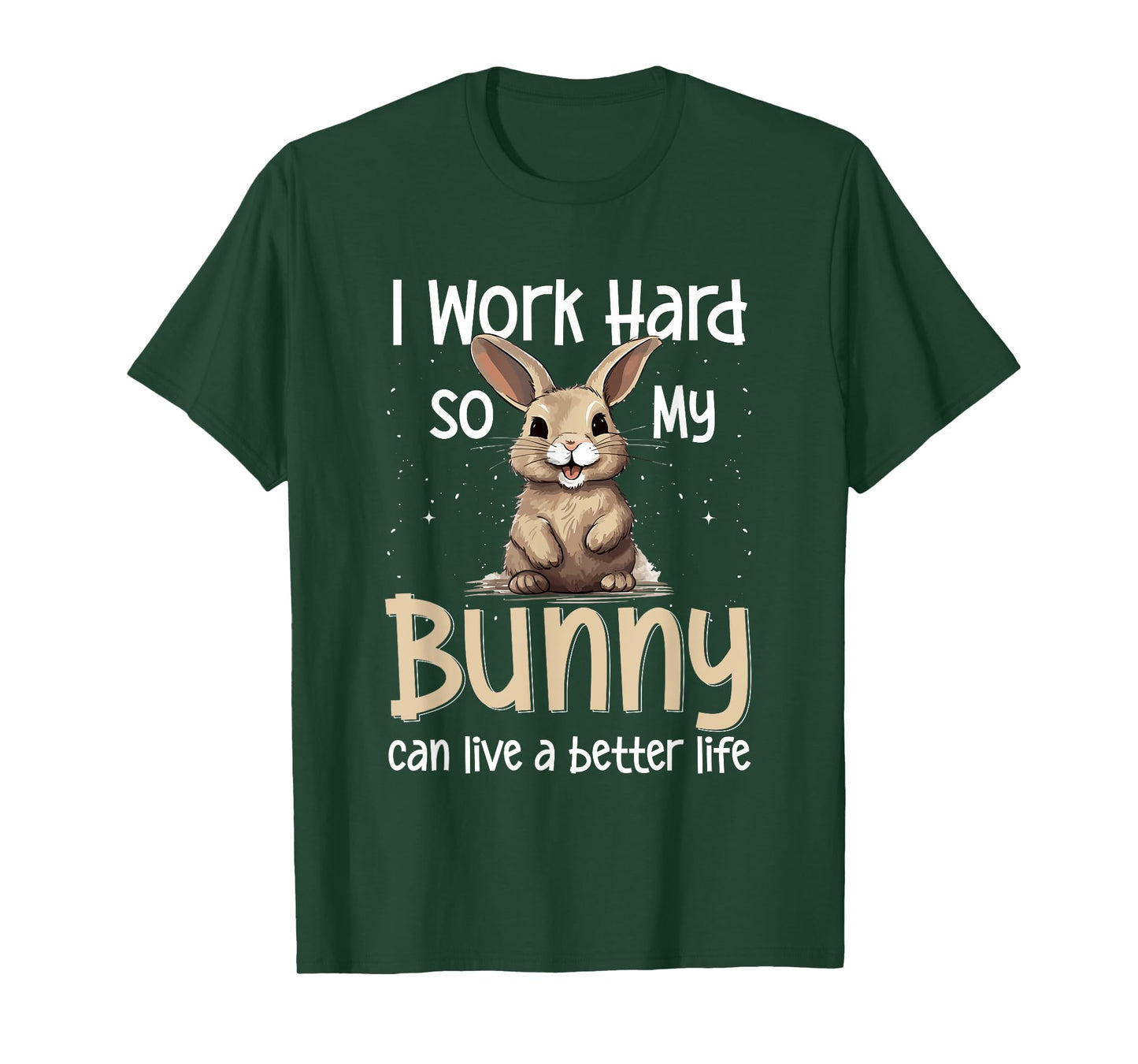Bunny Rabbit Pet - I Work Hard So My Bunny Can Live A Better T-Shirt