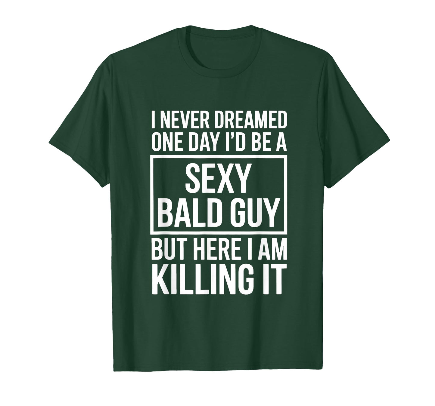 Never Dreamed Sexy Bald Guy Killing It Funny Baldness T-Shirt