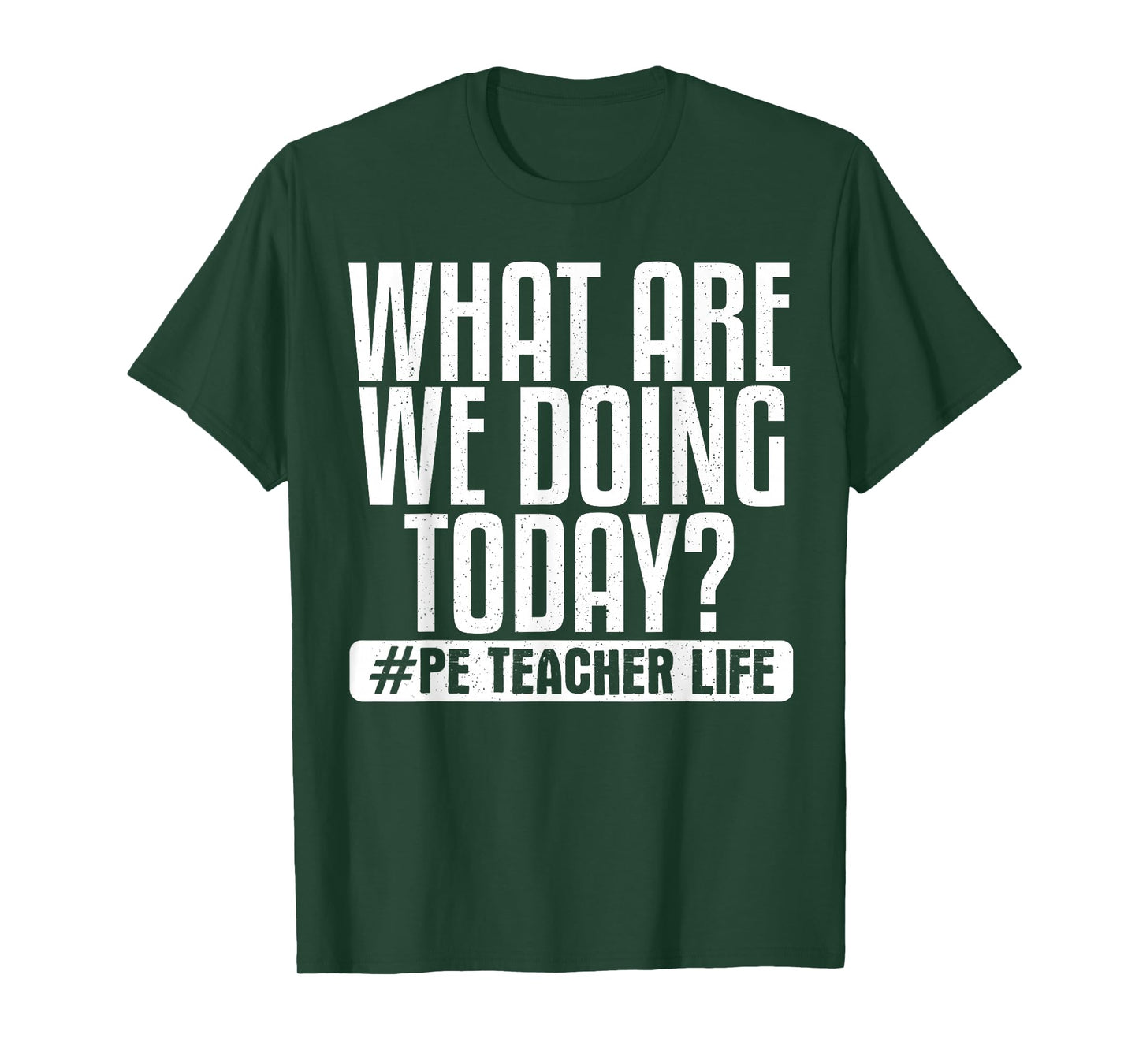 What Are We Doing Today? #PE Teacher Life T-Shirt