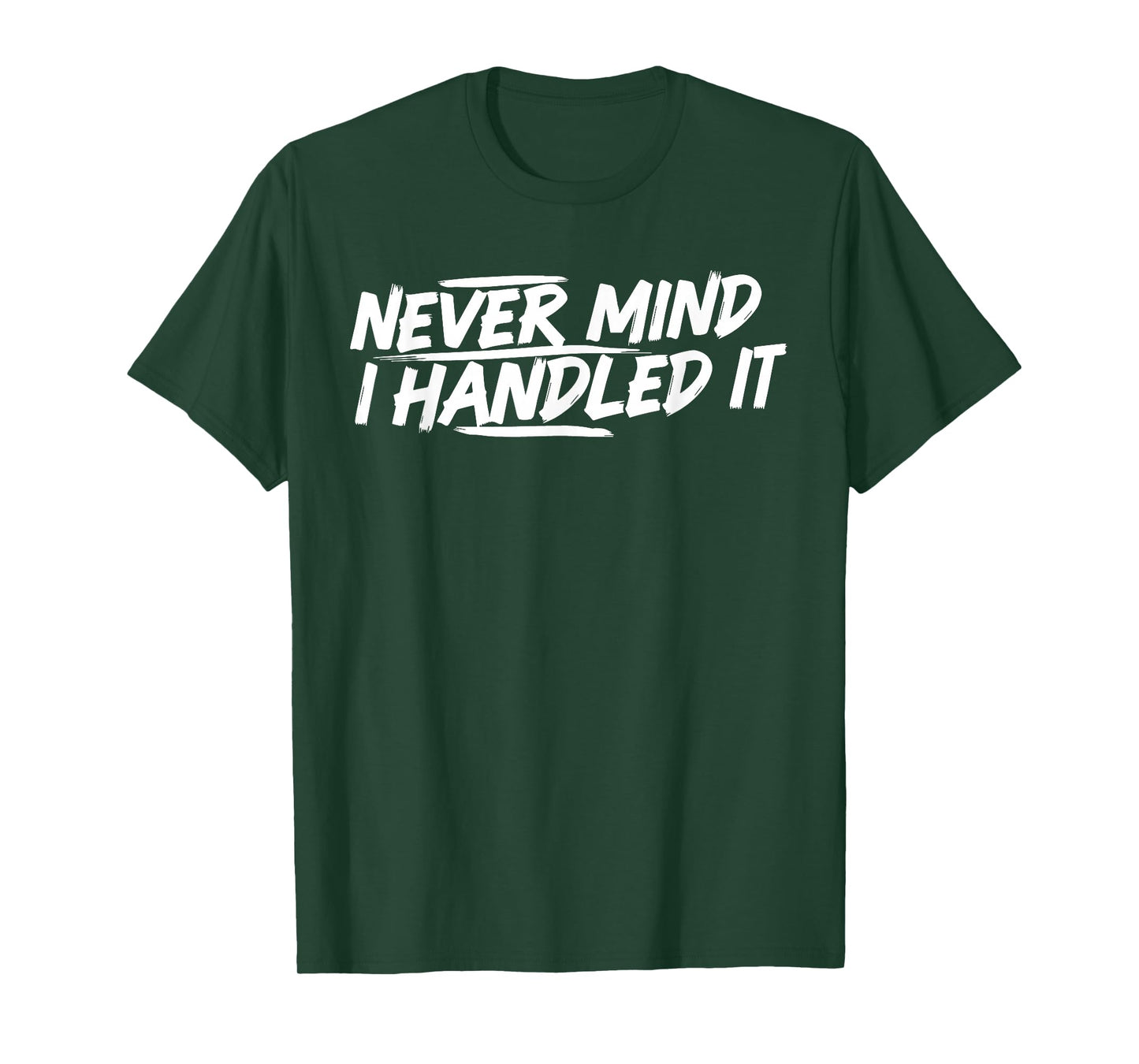 Never Mind i Handled it Funny Jokes Sarcastic Sayings T-Shirt