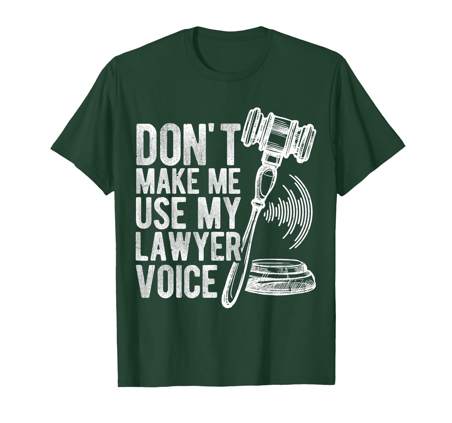 DON'T MAKE ME USE MY Lawyer Voice Gavel T-Shirt