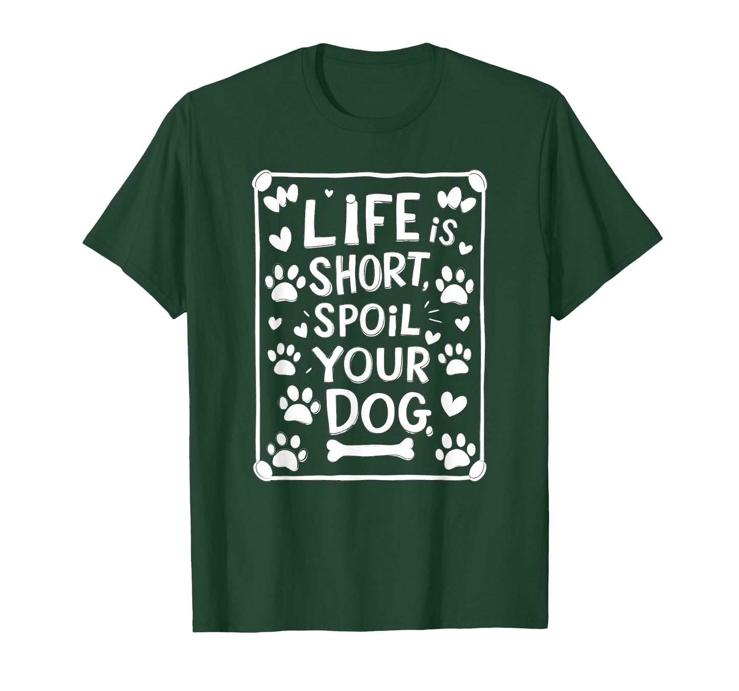 Life is Short Spoil Your Dog Funny Dog Mom Dog Dad T-Shirt
