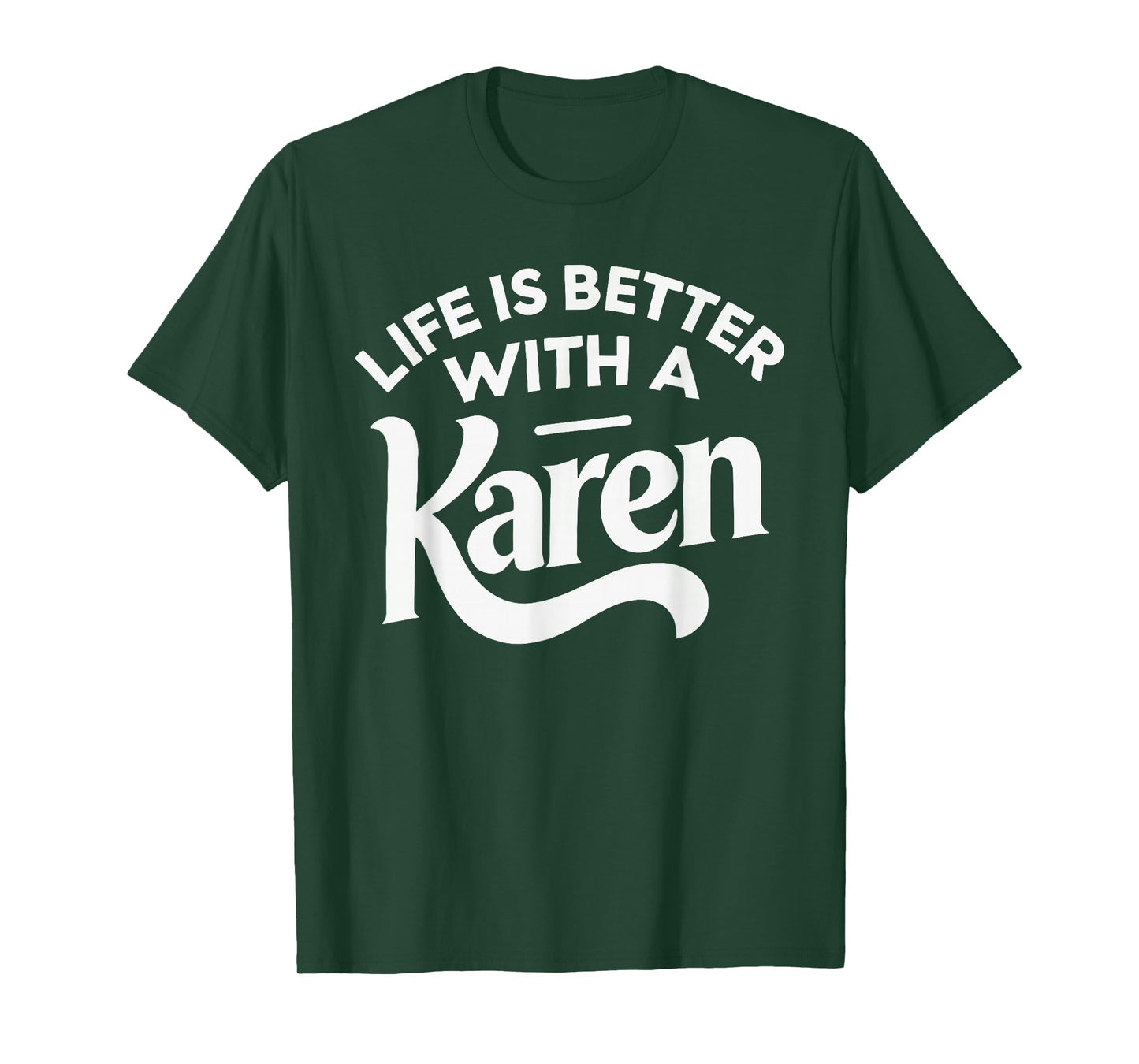 Life Is Better With A KAREN T-Shirt Funny Name KAREN T-Shirt