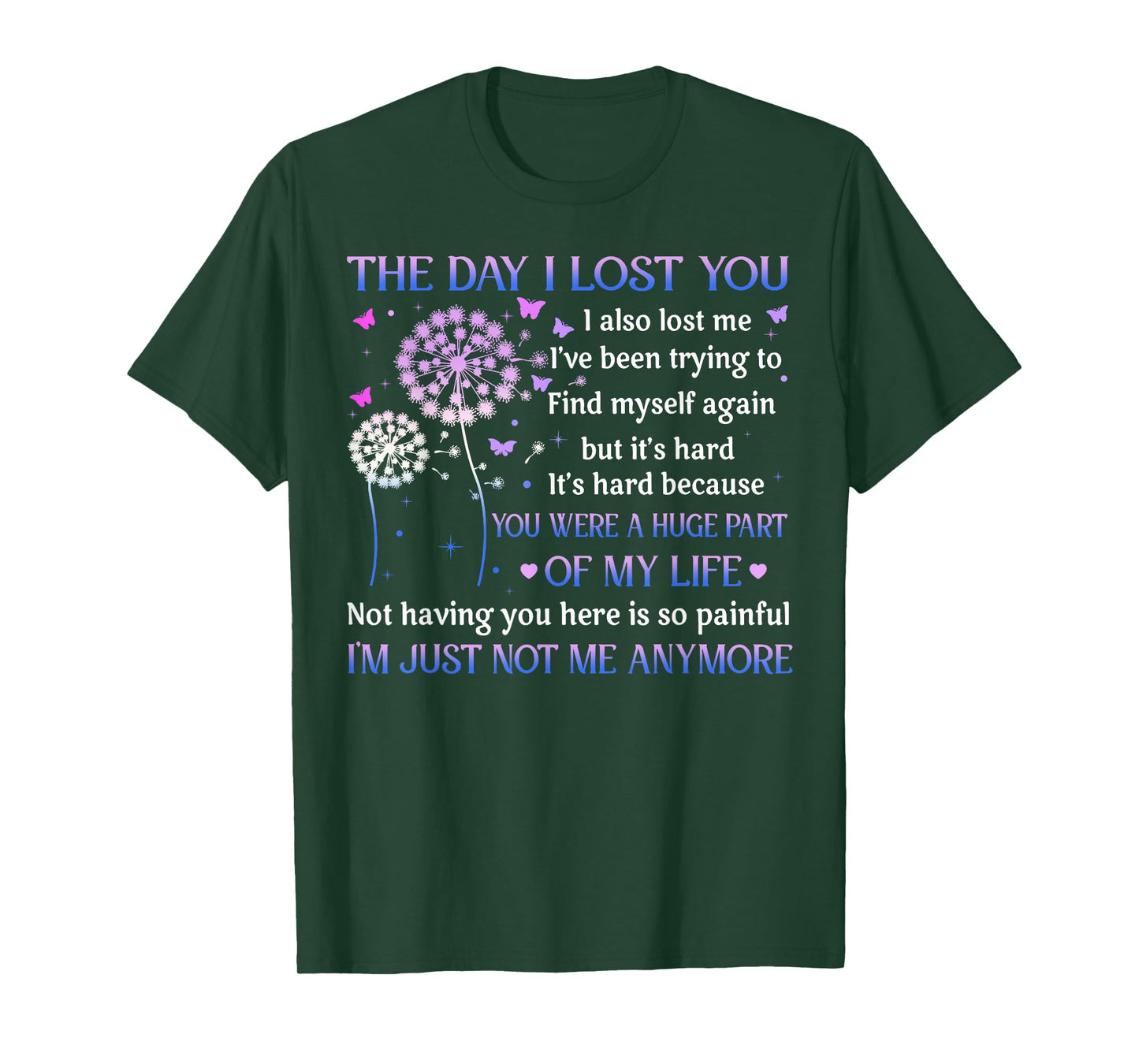 The Day I Lost You I Also Lost Me I've Been Trying To Find T-Shirt