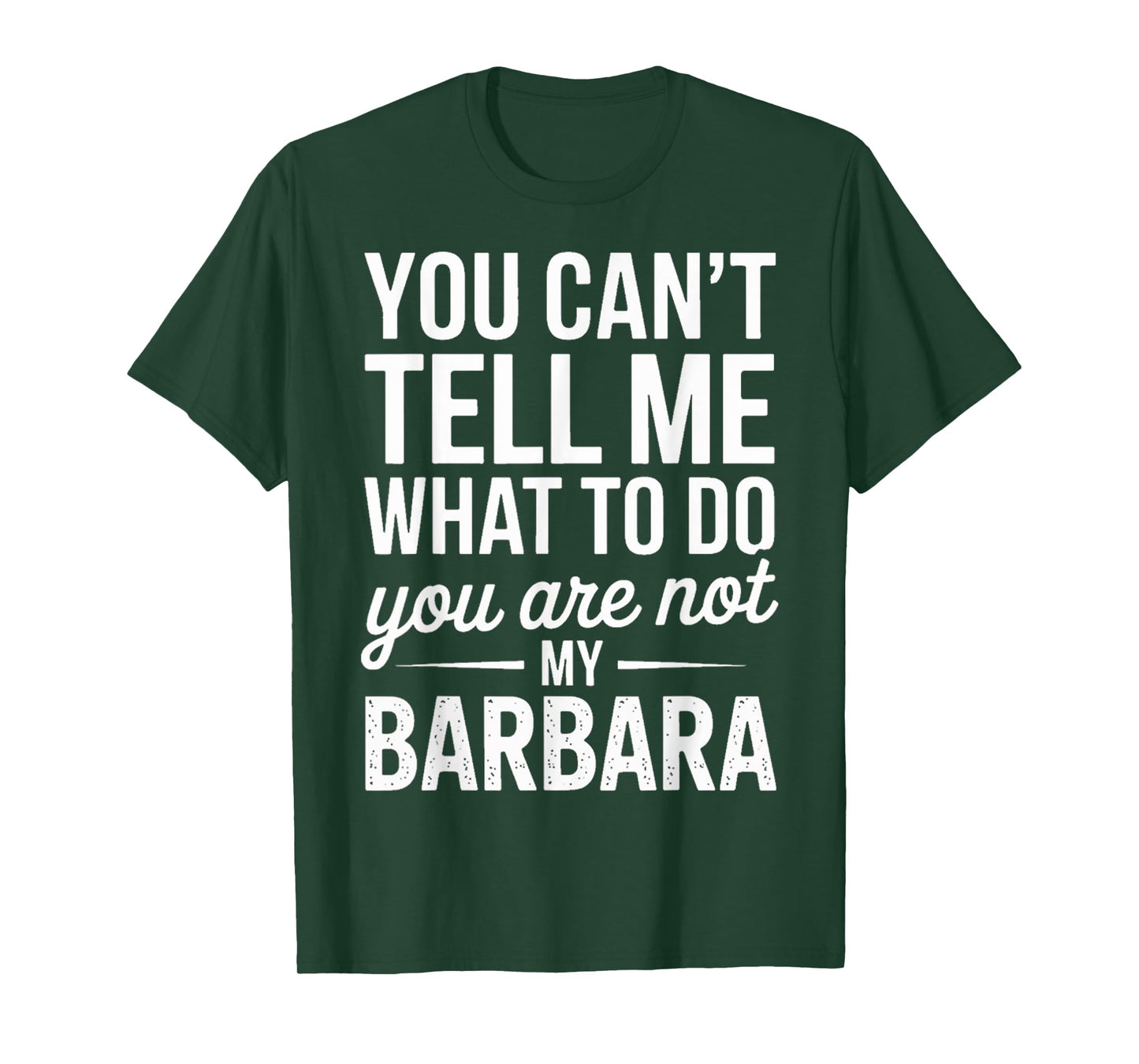You Can't Tell Me What to Do You are Not My Barbara T-Shirt