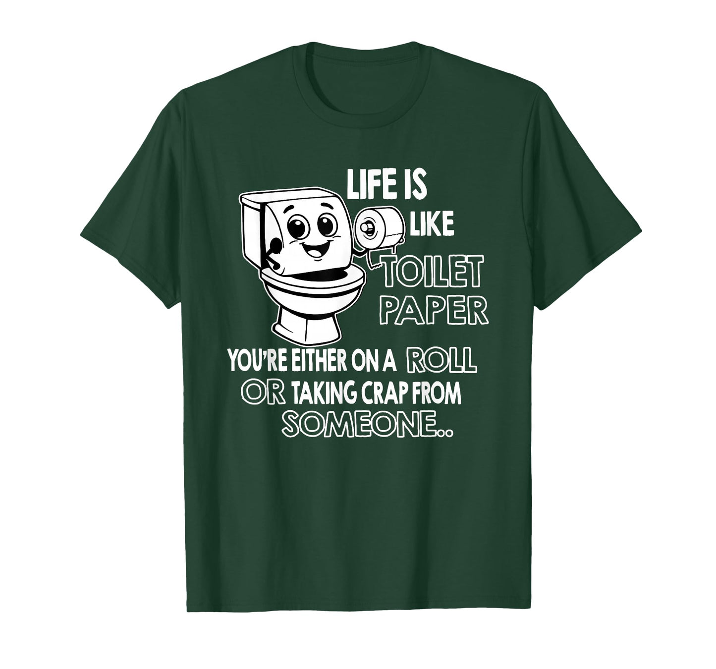 Life is Like Toilet Paper You're Either On A Roll Or Taking T-Shirt