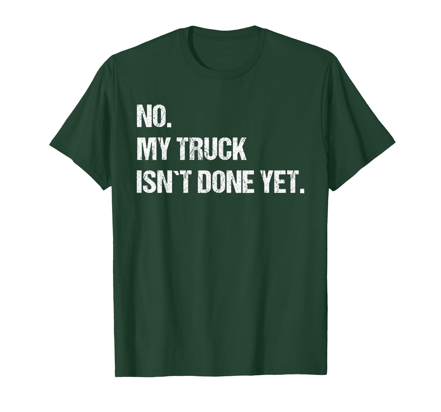 No My Truck Isn't Done Yet Mechanic Funny Saying T-Shirt