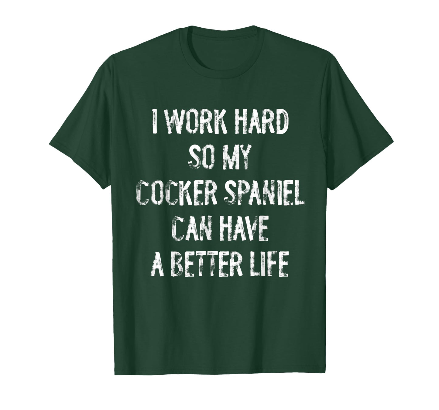 I Work Hard So My Cocker Spaniel Can Have A Better Life T-Shirt