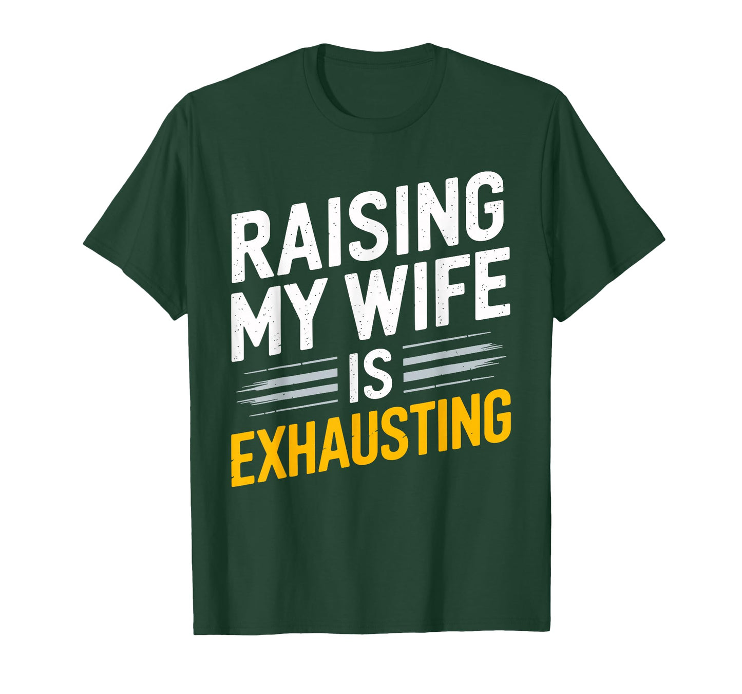 Raising My Wife Is Exhausting Humorous Husband T-Shirt