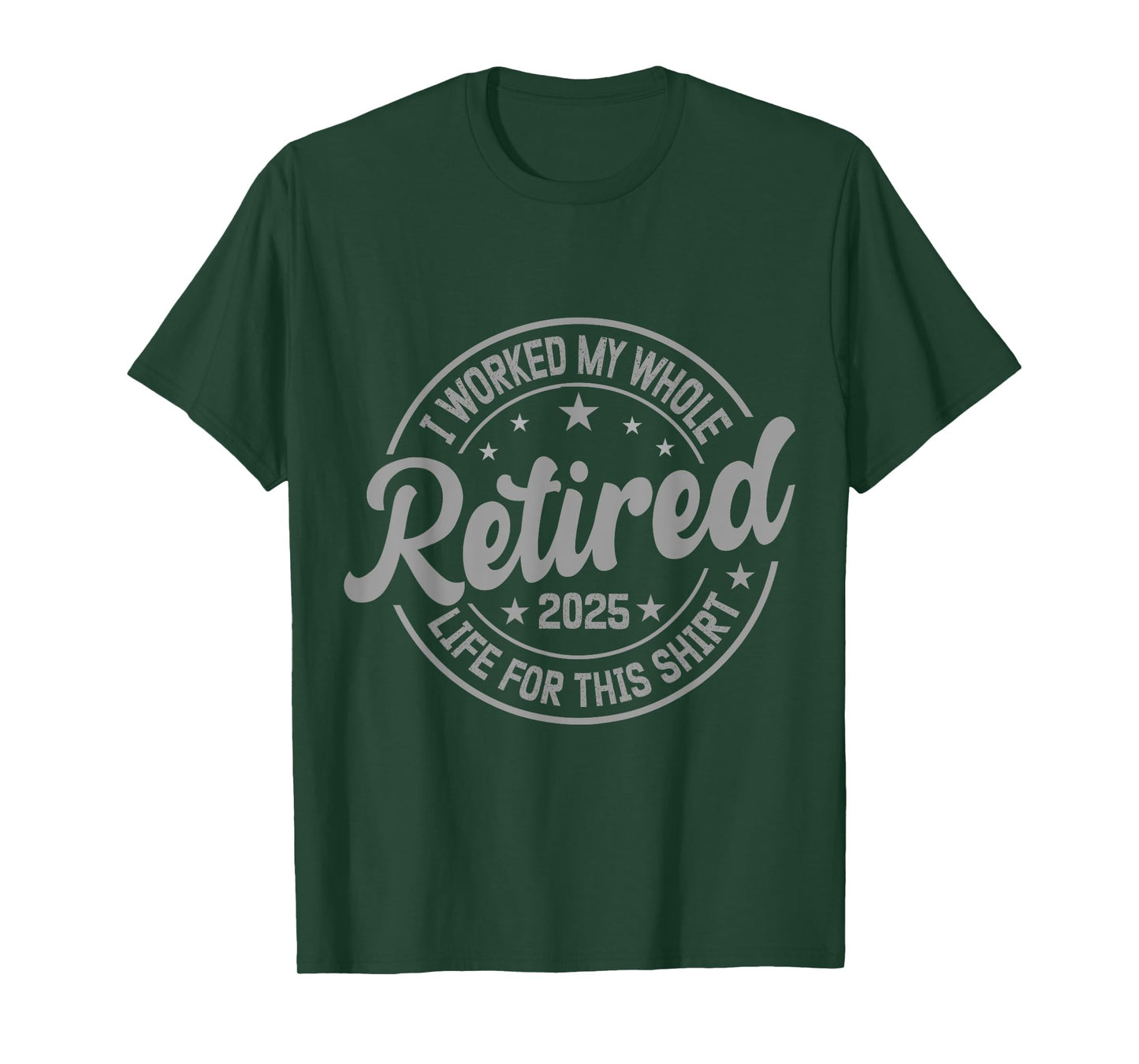 Retired 2025 I Work My Whole Life For This Retirement T-Shirt