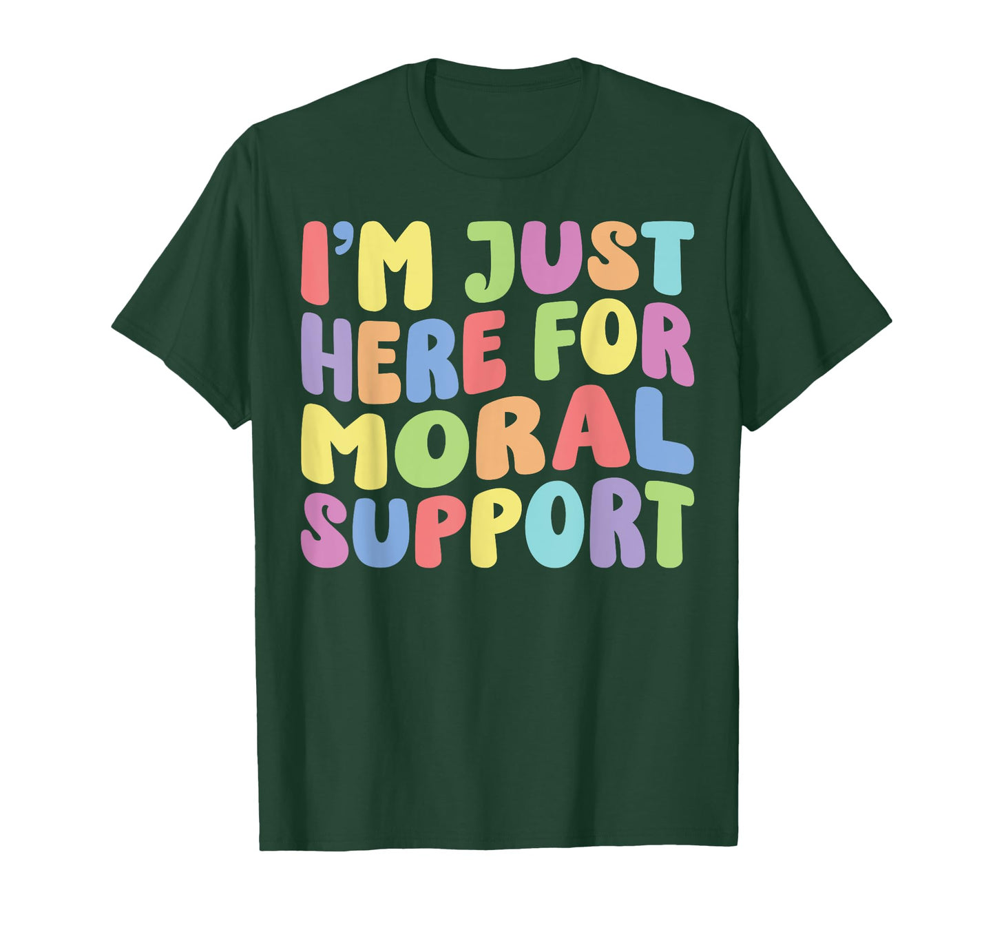 I'm Just Here For Moral Support | Sarcastic Humor Funny T-Shirt