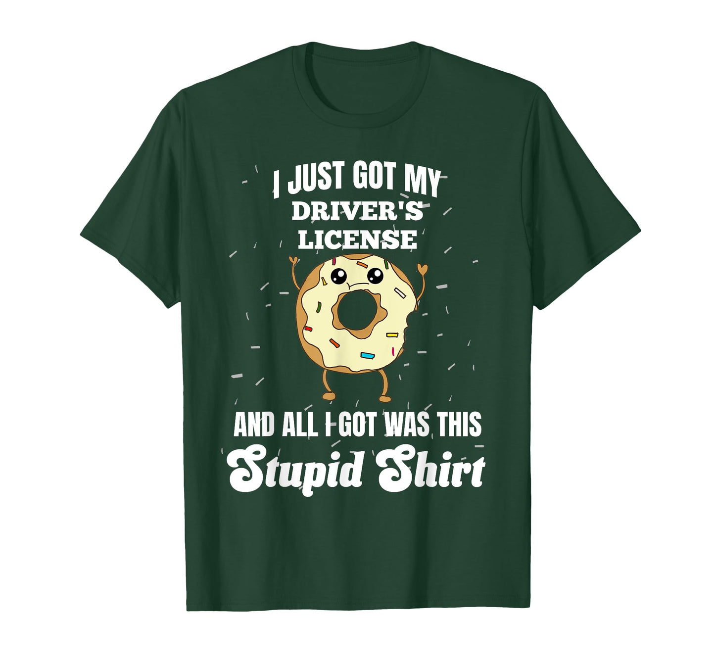 I Just Got My Drivers License Licensed Driver Funny Stupid T-Shirt