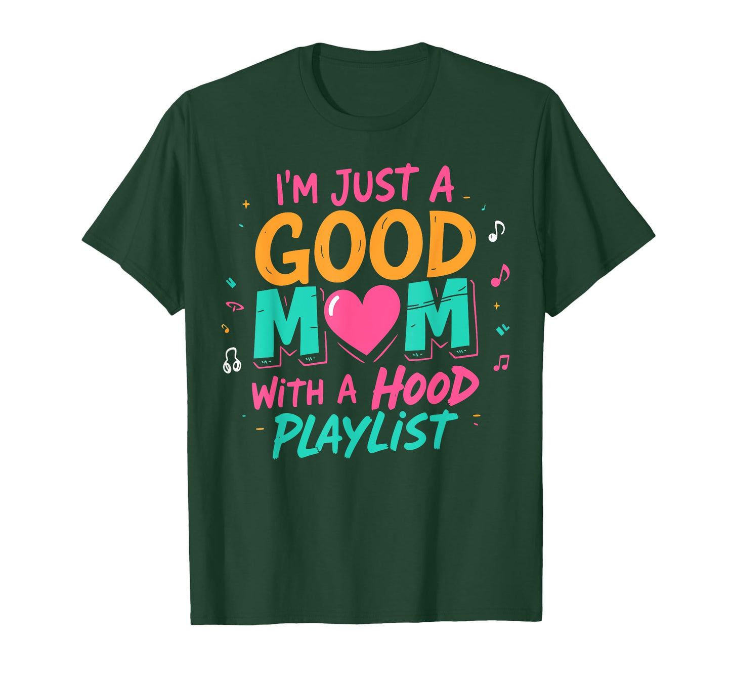 I'm Just A Good Mom With A Hood Playlist Funny Mothers Day T-Shirt