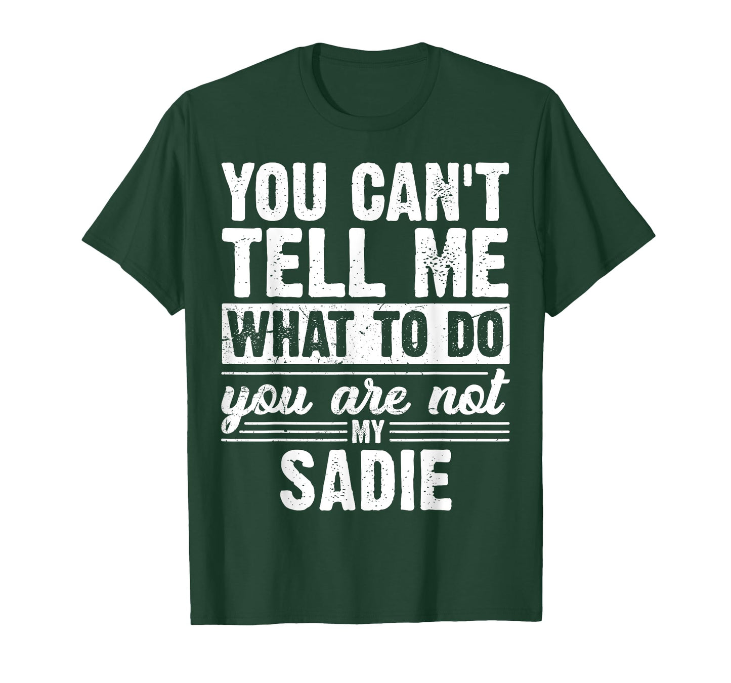 You Can't Tell Me What to Do You are Not My Sadie Funny T-Shirt