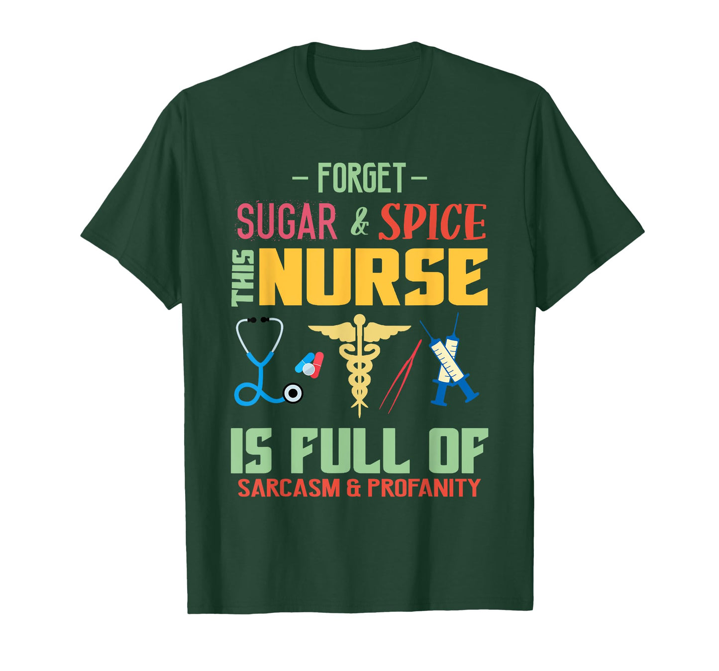 Forget Sugar Spice This Nurse Is Full Of Sarcasm Profanity T-Shirt