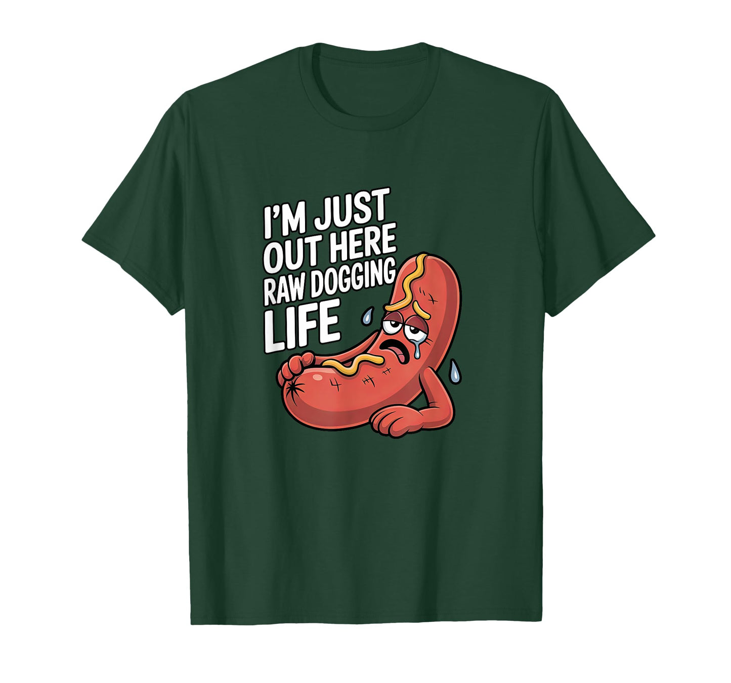 I'm Just Out Here Raw Dogging Life - Funny Stressed Hot Dog Men Women T-Shirt
