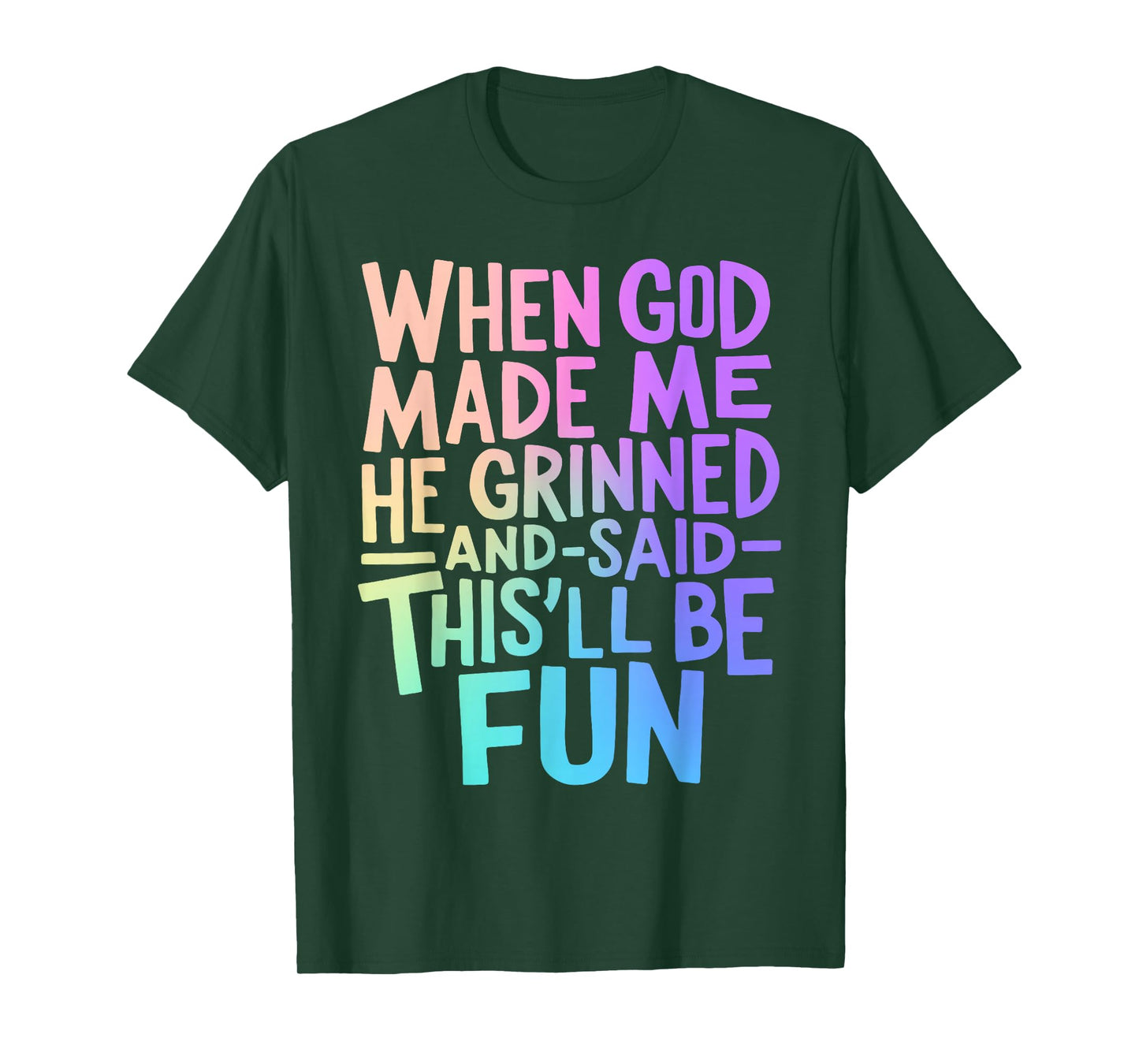 When God Made Me He Grinned and Said Funny Sarcastic Saying T-Shirt