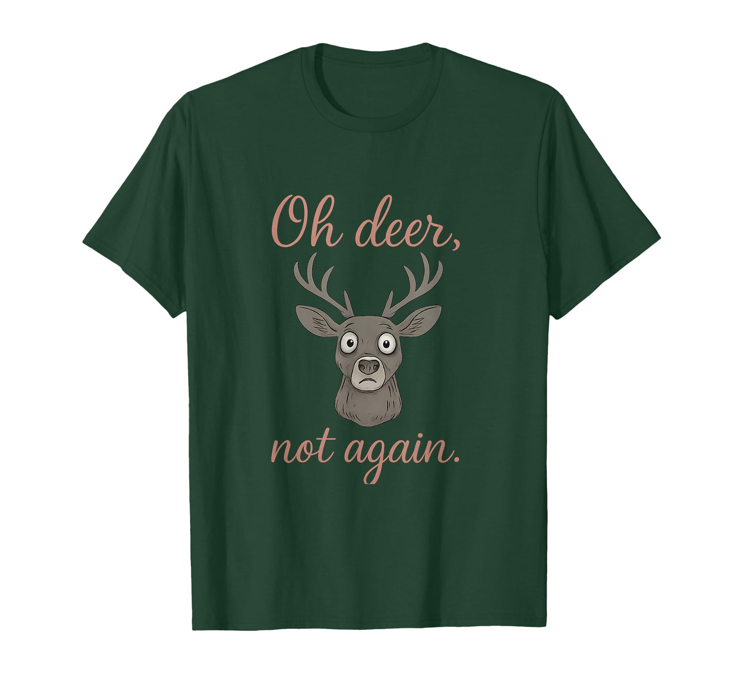 Oh Deer Not Again Wildlife Humor Deer Graphic T-Shirt