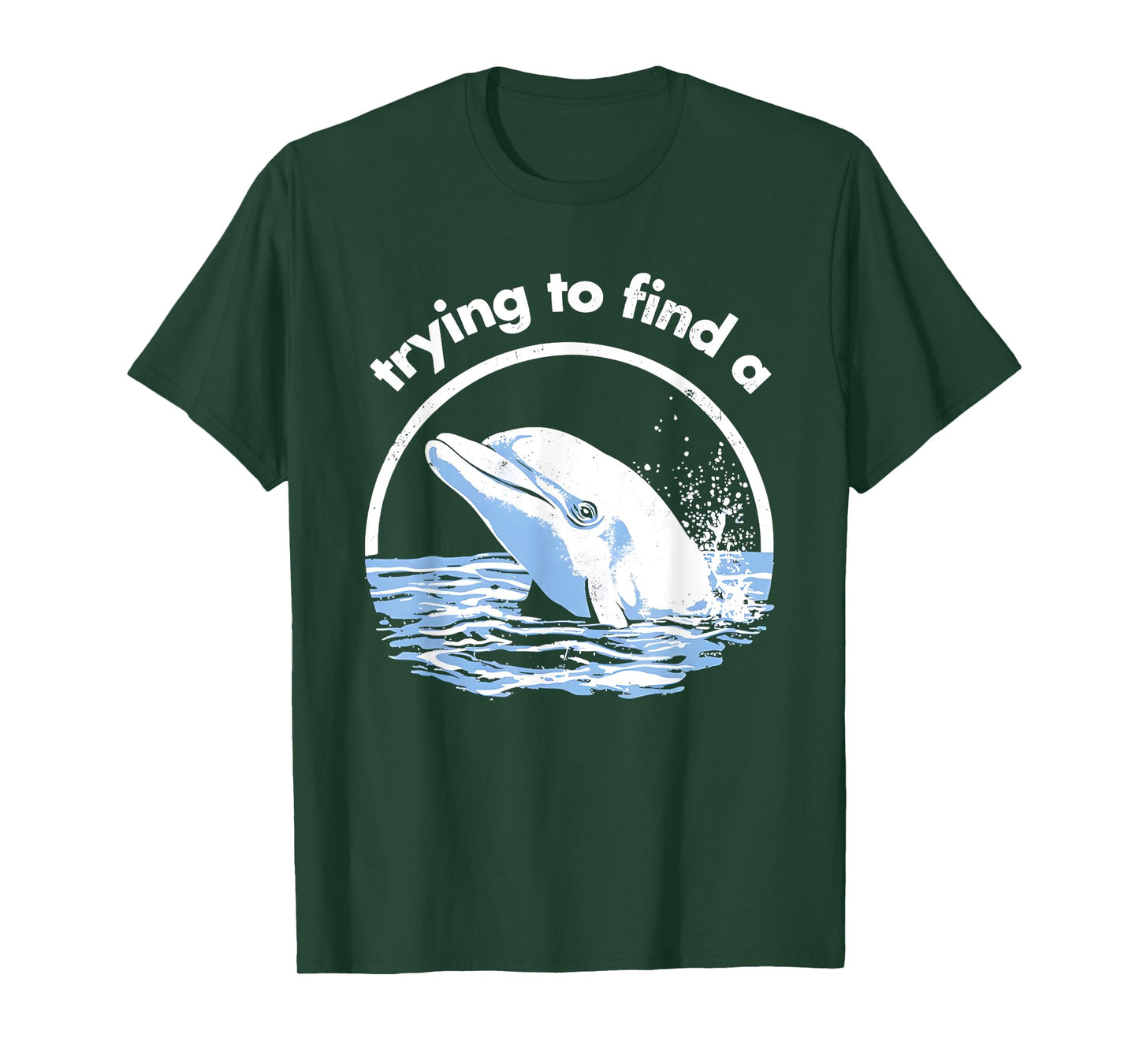 Trying to Find A Porpoise Funny for Men Women T-Shirt