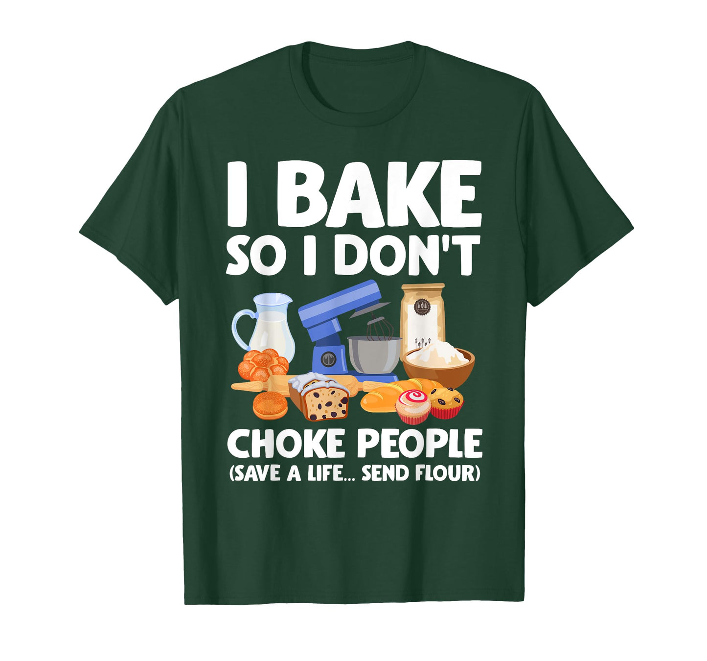 I Bake So I Don't Choke People Save A Life Send Flour T-Shirt