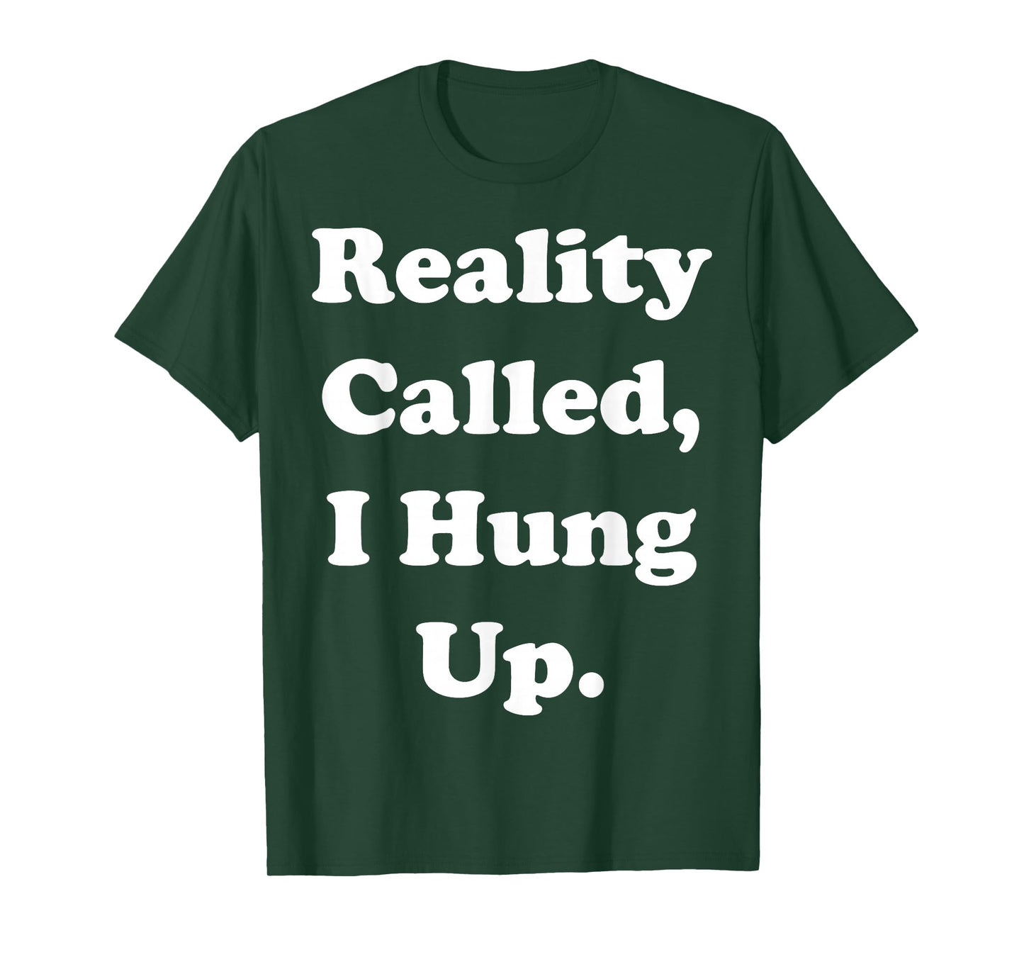 Reality Called I Hung Up Statement Funny Saying T-Shirt