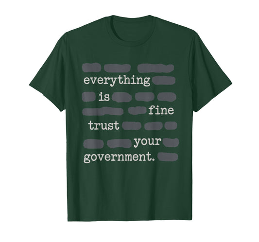 Everything is Fine Trust Your Government Funny Sayings T-Shirt - T-Shirt | Forest