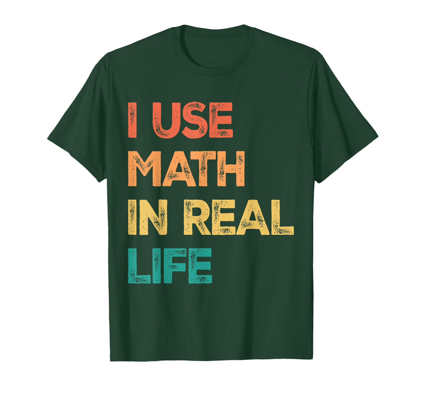 Math Teacher Funny I Use Math In Real Life Algebra Lover T-Shirt for Men Women