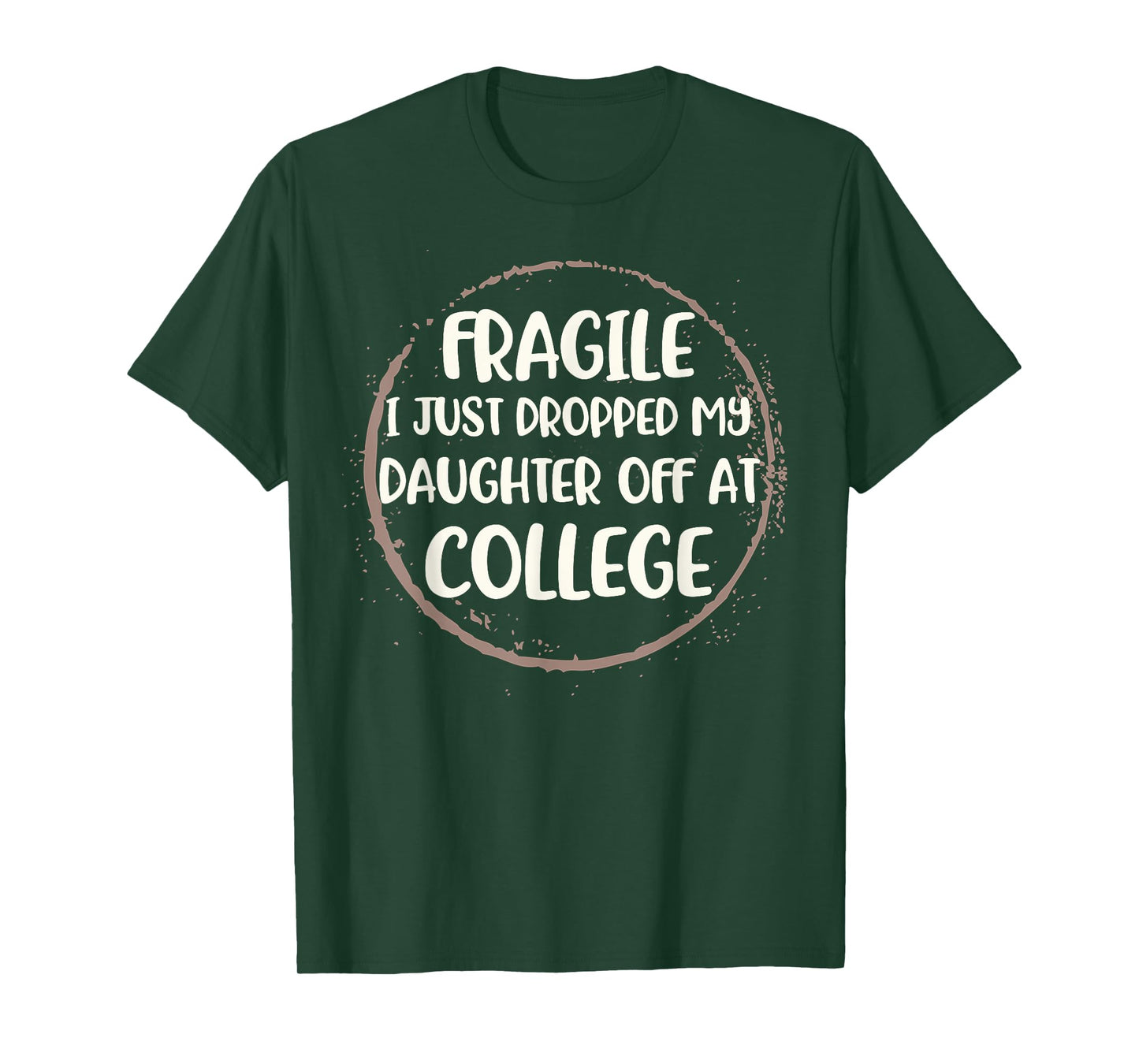 Daughter Leaving For College Fragile Just Dropped Kid Off At T-Shirt