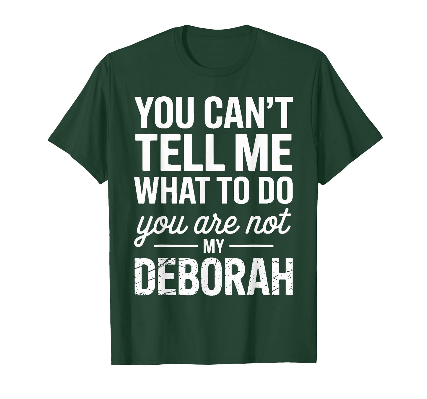 You Can't Tell Me What to Do You are Not My Deborah T-Shirt
