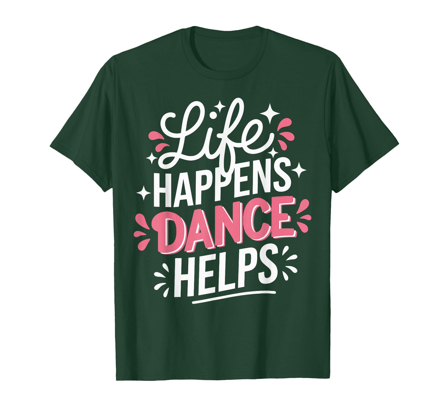 Life Happens Dance Helps T-Shirt