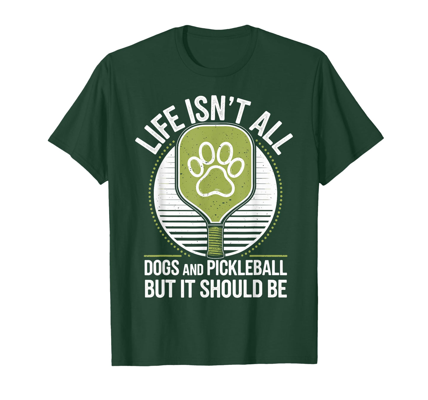 Life Isn't All Dogs And Pickleball Funny Pickle Ball T-Shirt