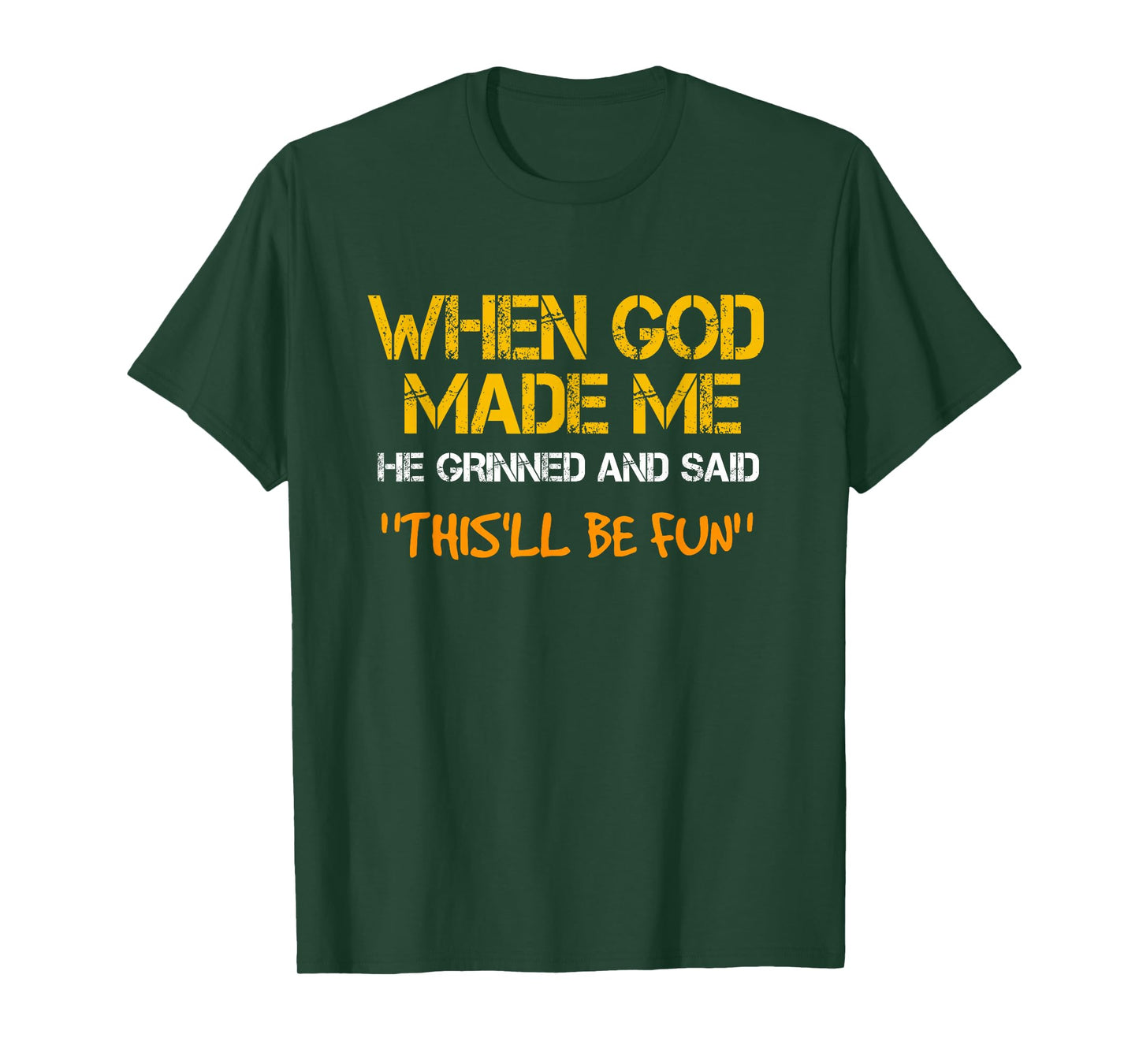 When God Made Me He Grinned and Said funny Sarcastic Saying T-Shirt